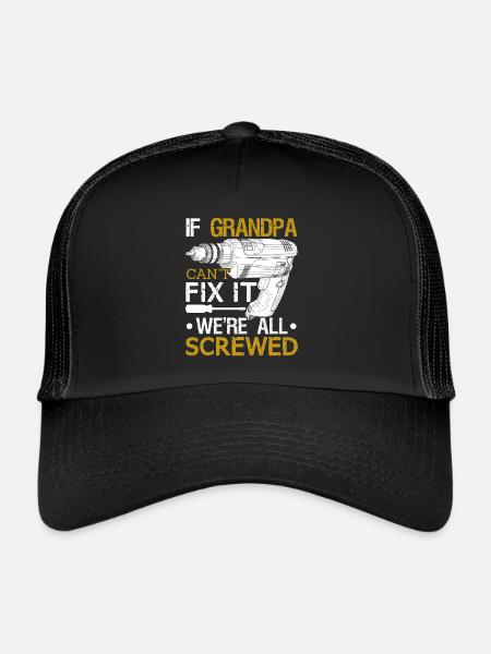 If Grandpa Can not Fix It We're All Screwed - Trucker Cap - black/black - Front