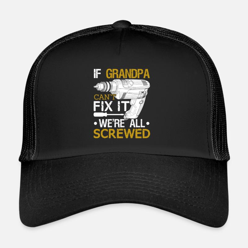 If Grandpa Can't Fix It We're All Screwed Trucker Cap