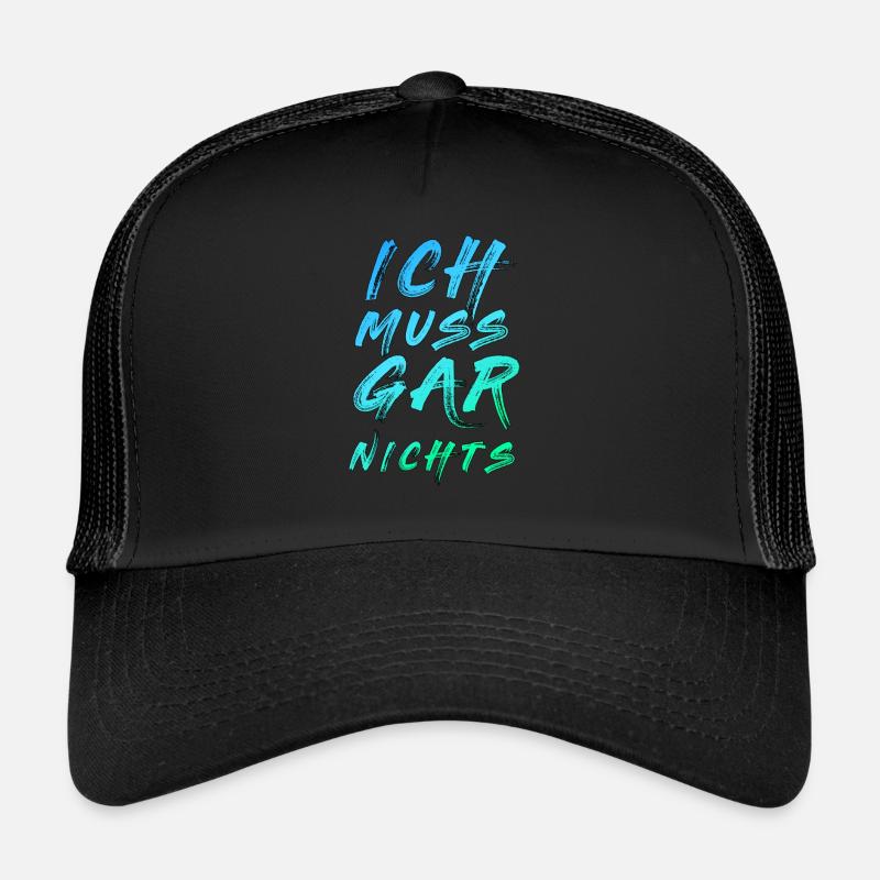 Ich Muss Gar Nichts Spruch Spruch cooler Spruch Trucker Cap