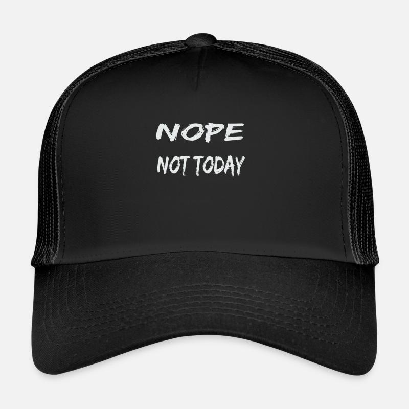 Nope Not Today No not funny today Trucker Cap