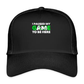 I Paused My Game To Be Here - Trucker Cap - black/black - Front