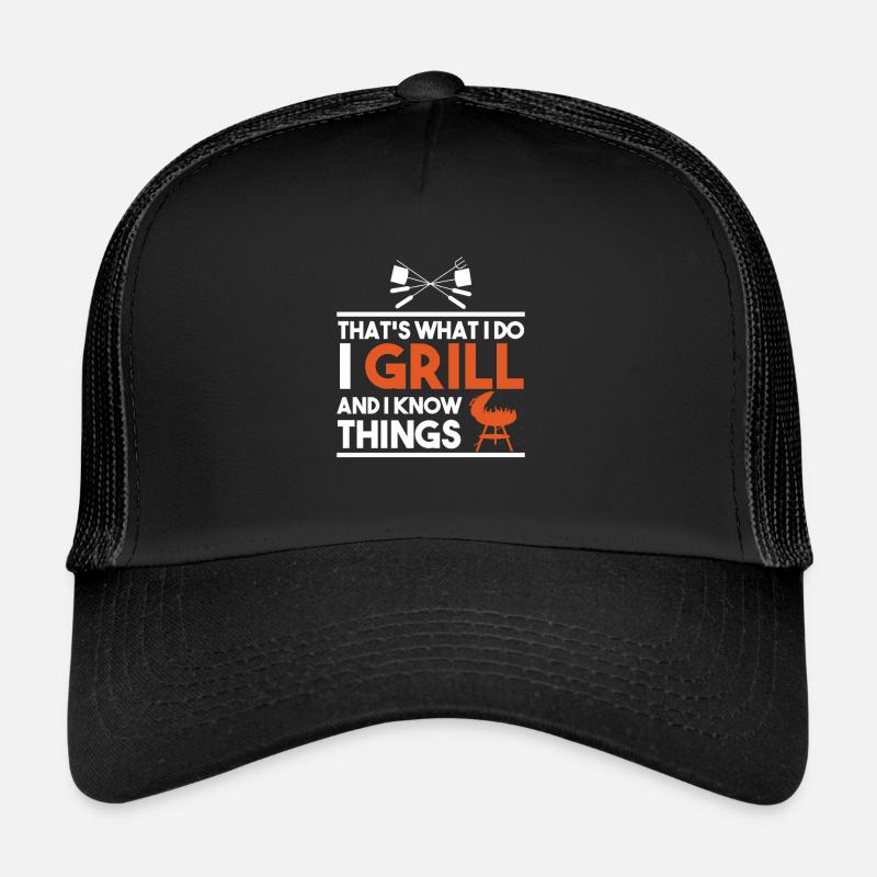 That's What I Do I Grill And I Know Things Trucker Cap