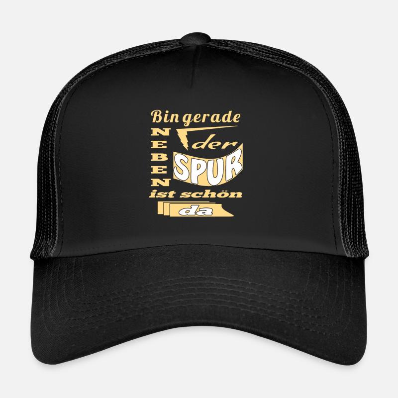 Bin gerade neben der Spur ist schoen da Trucker Cap