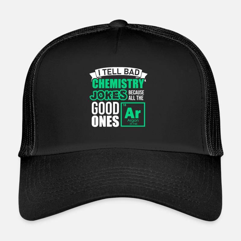 Je dis de mauvaises blagues de chimie parce que tout bon argon Casquette trucker 