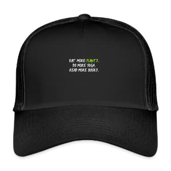 Eat Plants Do Yoga Read More Books - Trucker Cap - Schwarz/Schwarz - Vorne