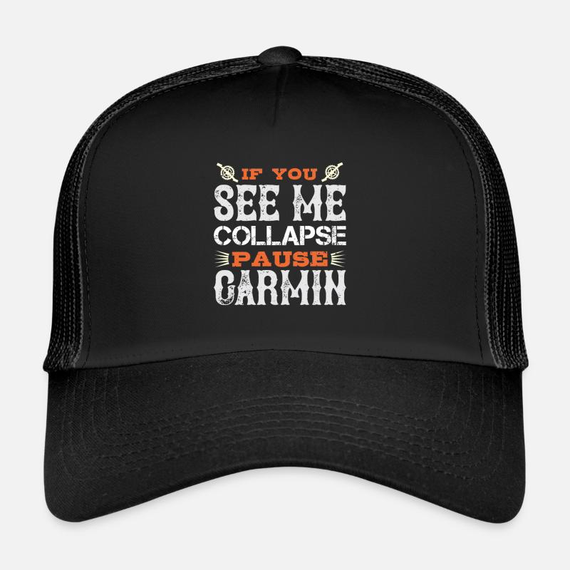 If you see me collapse pause garmin Trucker Cap