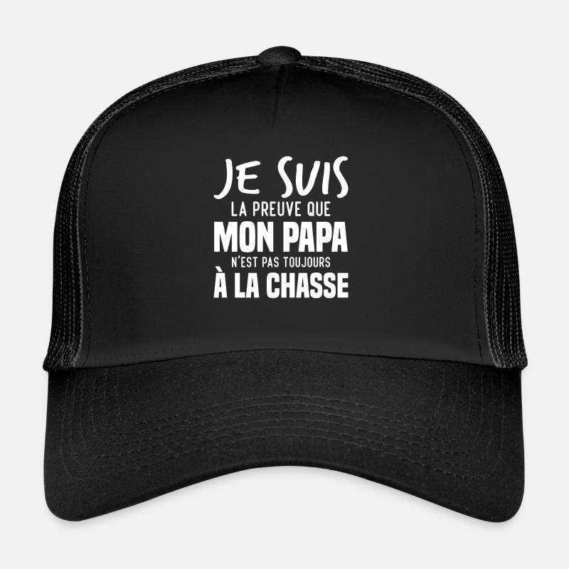 La preuve que mon papa pas toujours chasse Casquette trucker 