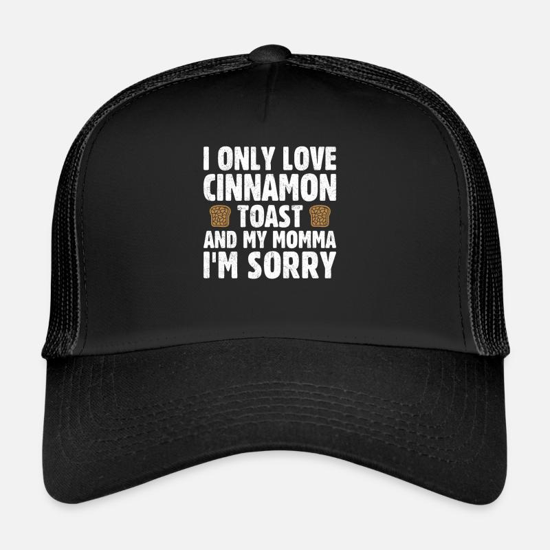 I Only Love Cinnamon Toast And My Momma Trucker Cap