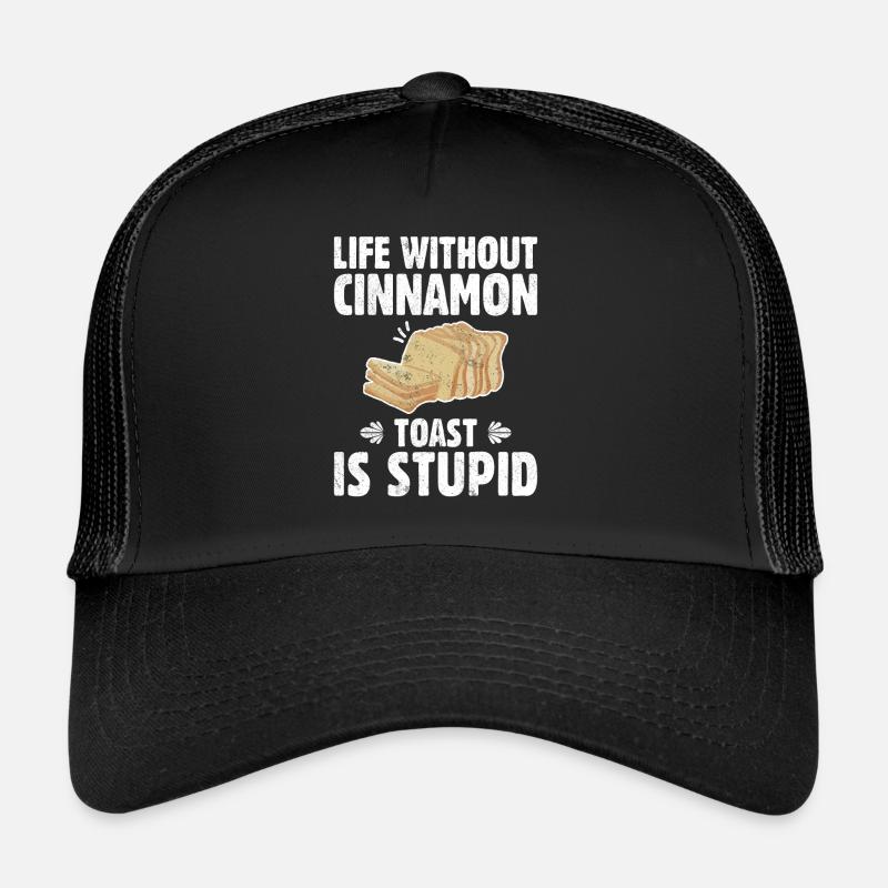 Life Without Cinnamon Toast Is Stupid Trucker Cap