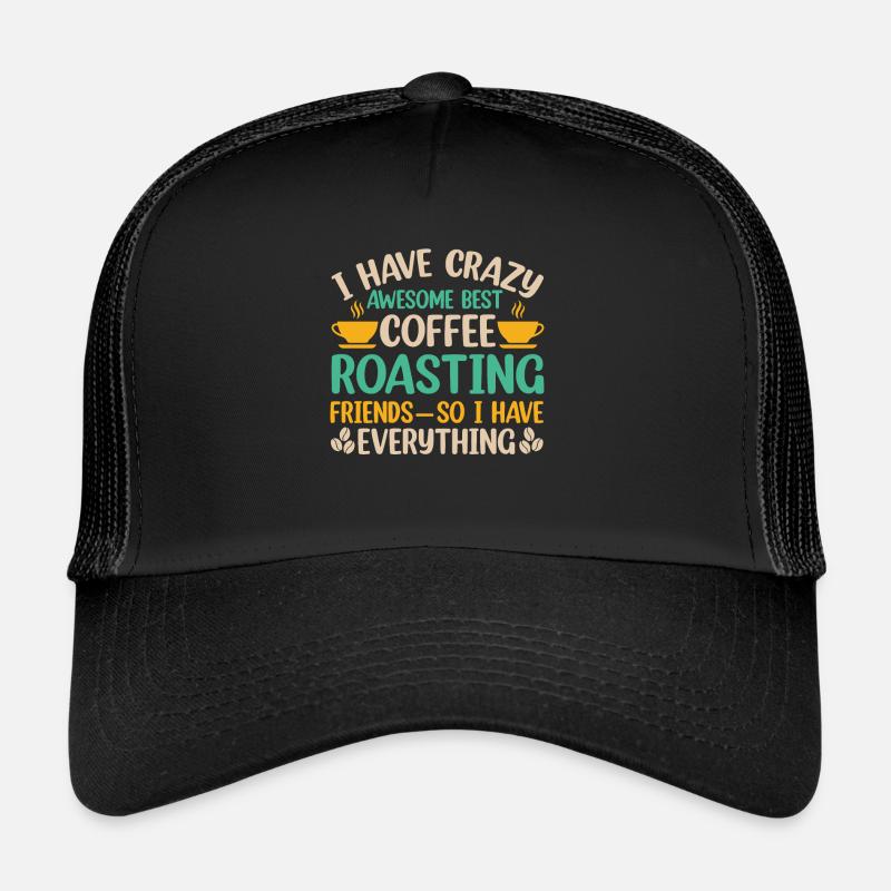 I Have Best Coffee Roasting Friedns Trucker Cap