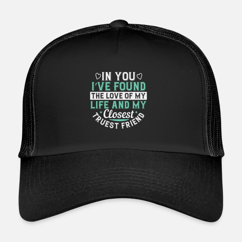 In dir habe ich die Liebe meines Lebens und meiner Trucker Cap