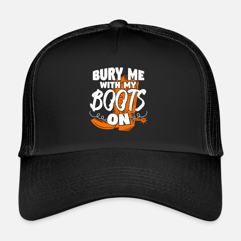 Bury Me With My Boots On Trucker Cap