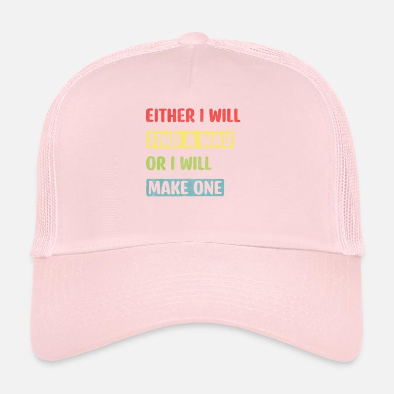 Either I Will Find A Way Or I Will Make One Trucker Cap