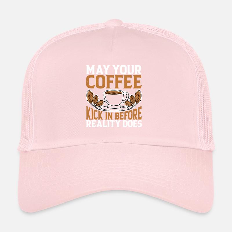 May Your Coffee Kick In Before Reality Does 29 Trucker Cap