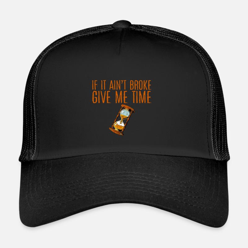 If It Ain't Broke, Give Me Time 4 Trucker Cap