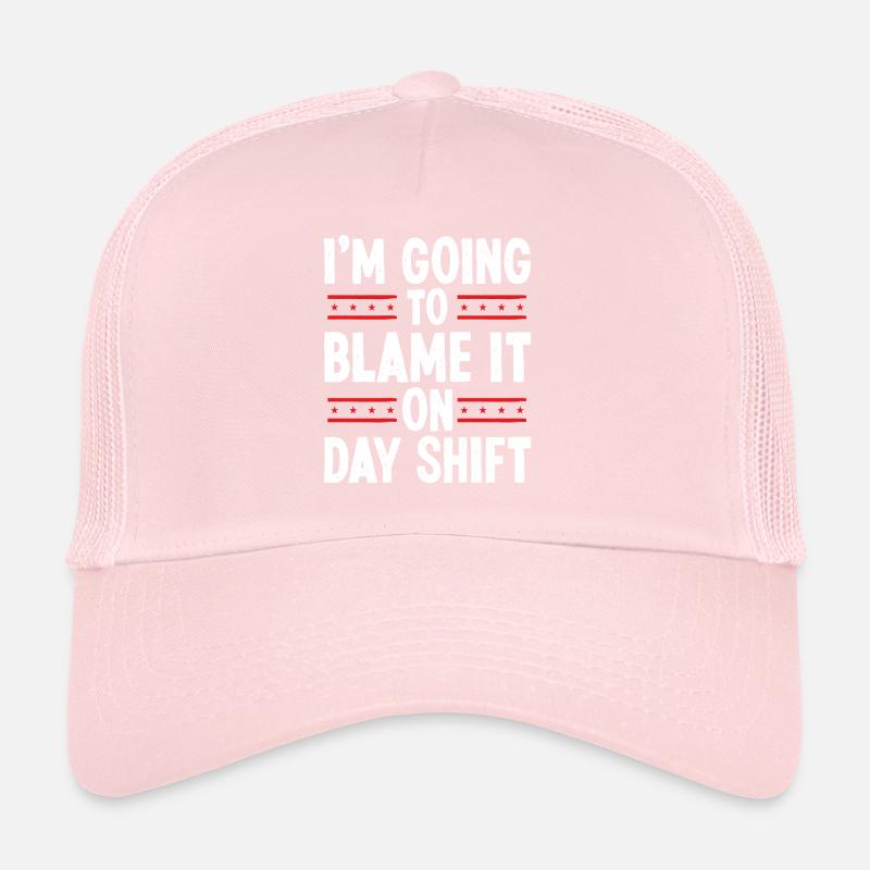 Night Shift Worker Blame it on Day Shift Shift Trucker Cap