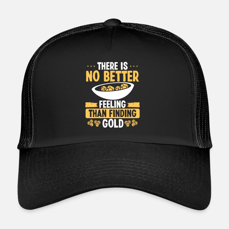 Gold Panner No better feeling than finding Gold Trucker Cap