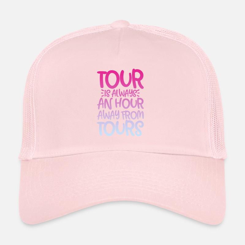 Tour Is Always An Hour Away From Tours 4 Trucker Cap