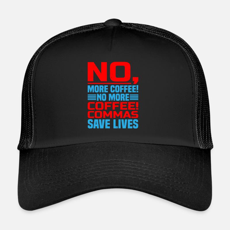 No, More Coffee! No More Coffee! Commas Save Live Trucker Cap