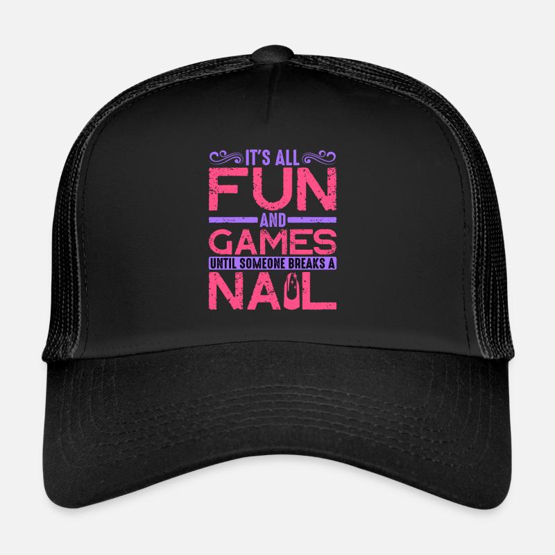 Its All Fun And Games Until Someone Breaks A Nail2 Trucker Cap