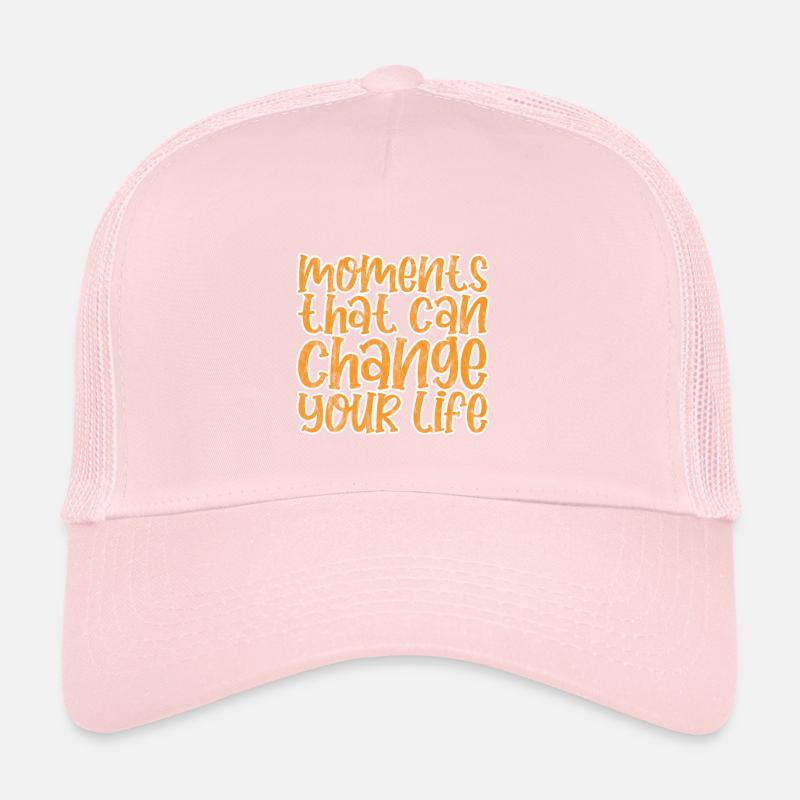 Moments That Can Change Your Life 4 Trucker Cap