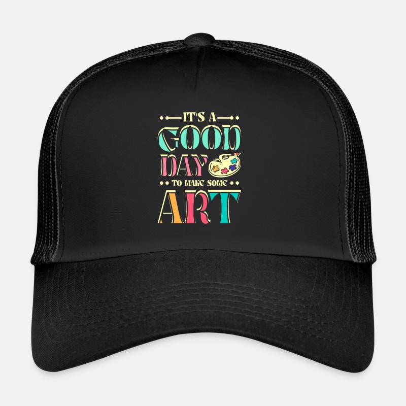 It's a good day to make some art Trucker Cap