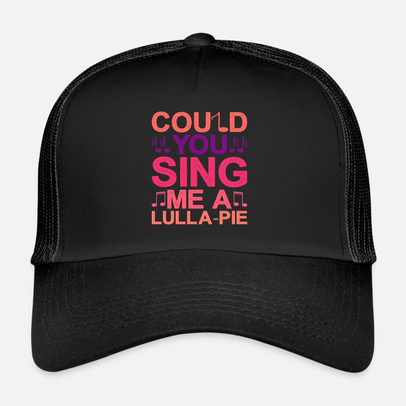 Could You Sing Me A Lulla-Pie Trucker Cap
