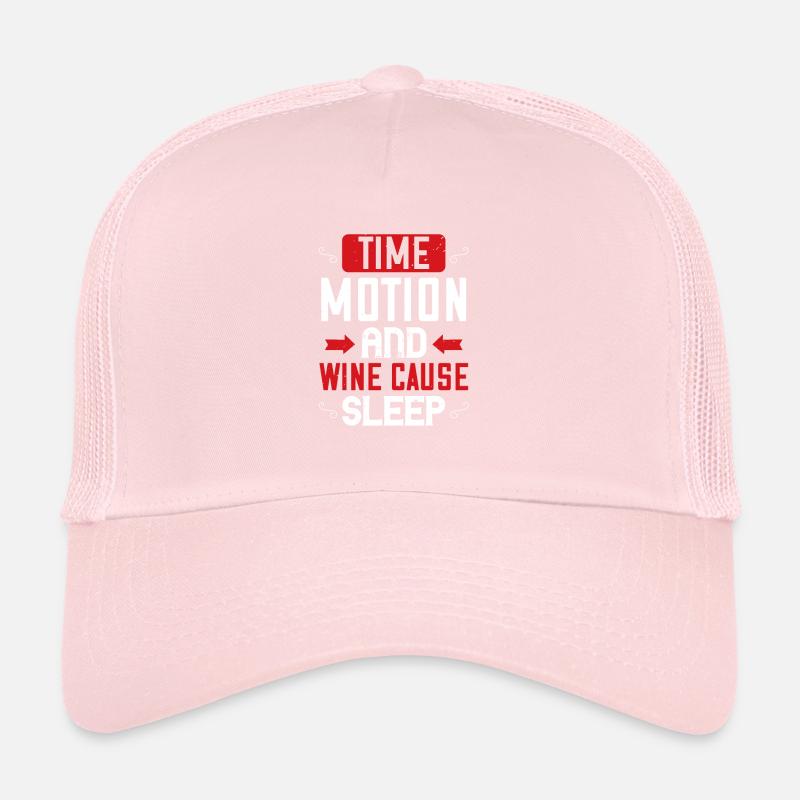 Time, motion and wine cause sleep Trucker Cap