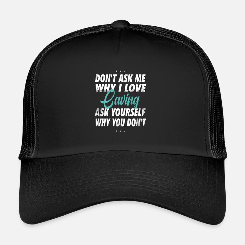 Don't ask me why I love caving Trucker Cap