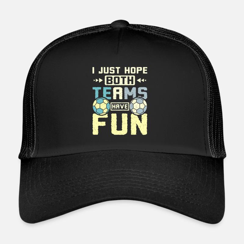 I just hope both teams have fun handball Trucker Cap
