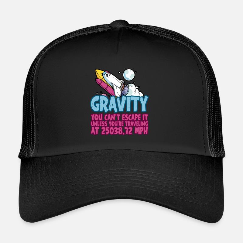 Gravity, You Can't Escape It 4 Trucker Cap