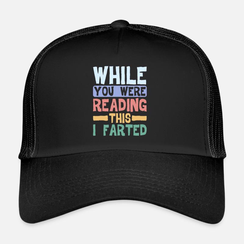 While You Were Reading This, I Farted 4 Trucker Cap