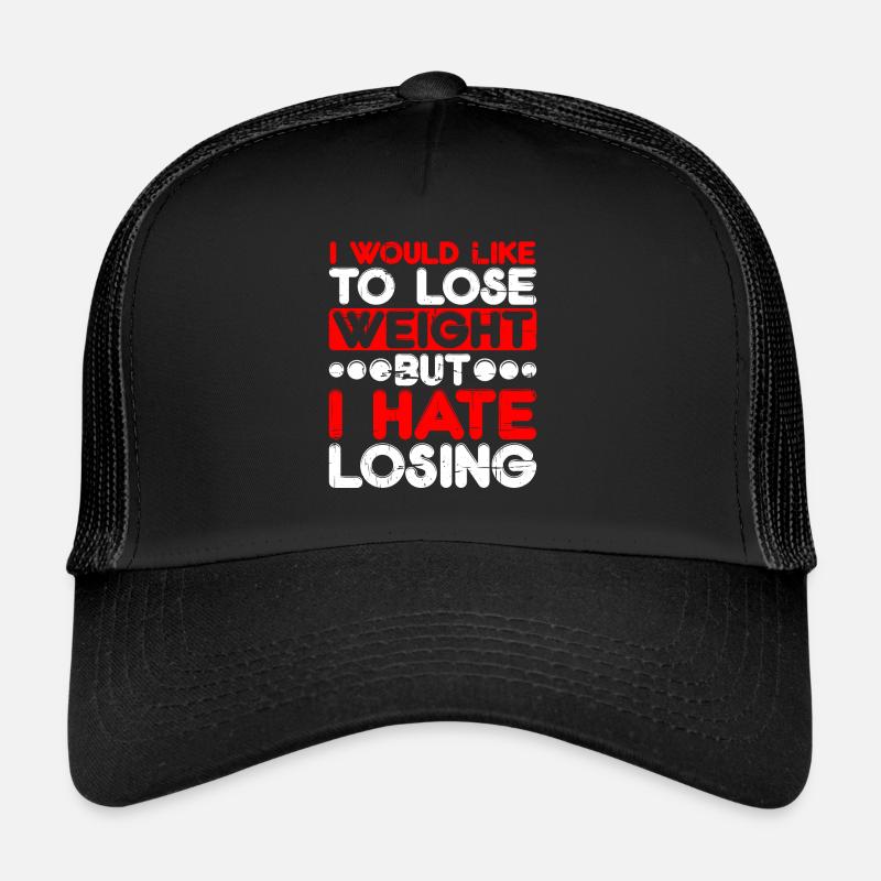 I Would Like To Lose Weight But I Hate Losing Trucker Cap