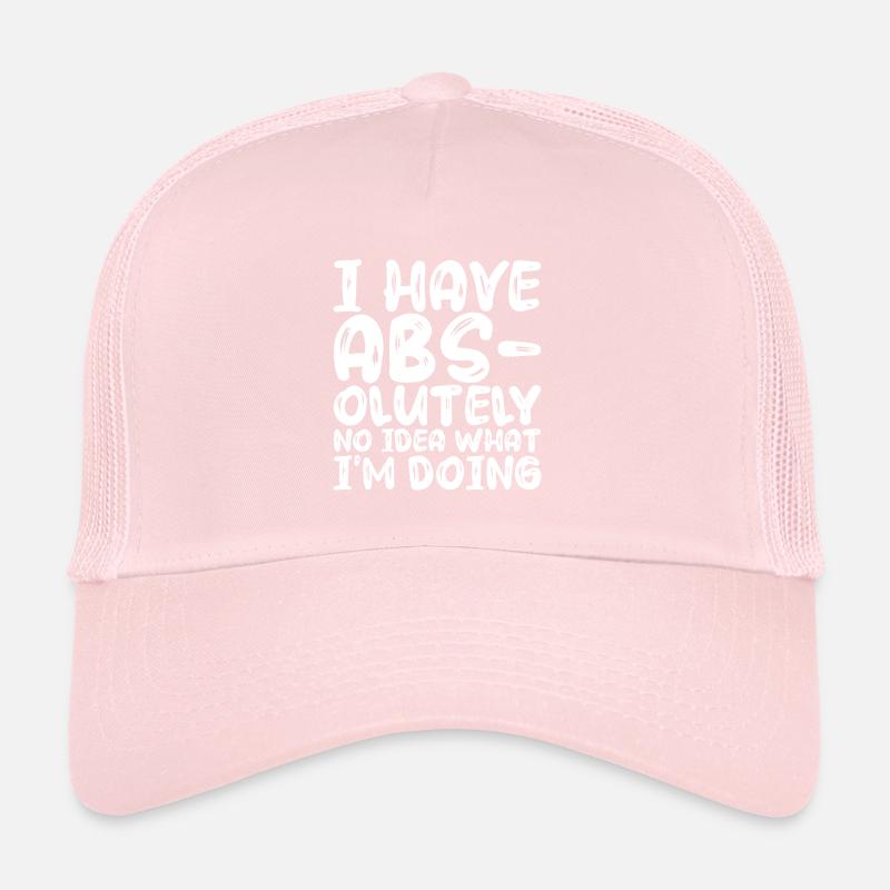 I Have Abs-olutely No Idea What I'm Doing Trucker Cap