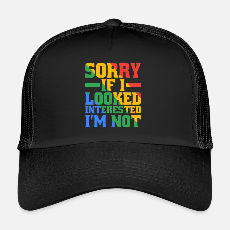 Sorry If I Looked Interested, I'm Not 20 Trucker Cap