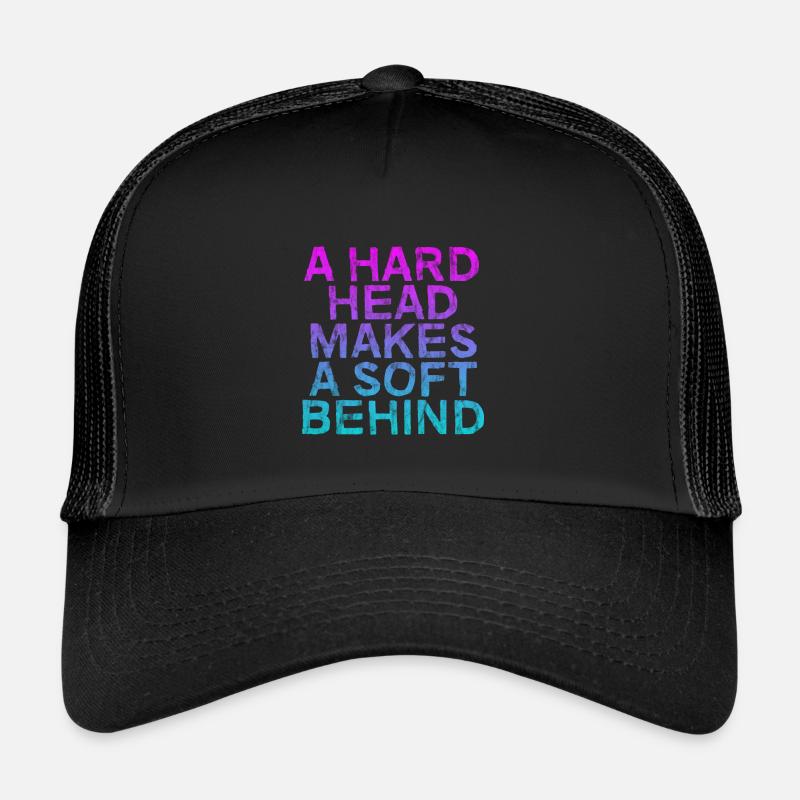 A Hard Head Makes A Soft Behind 3 Trucker Cap