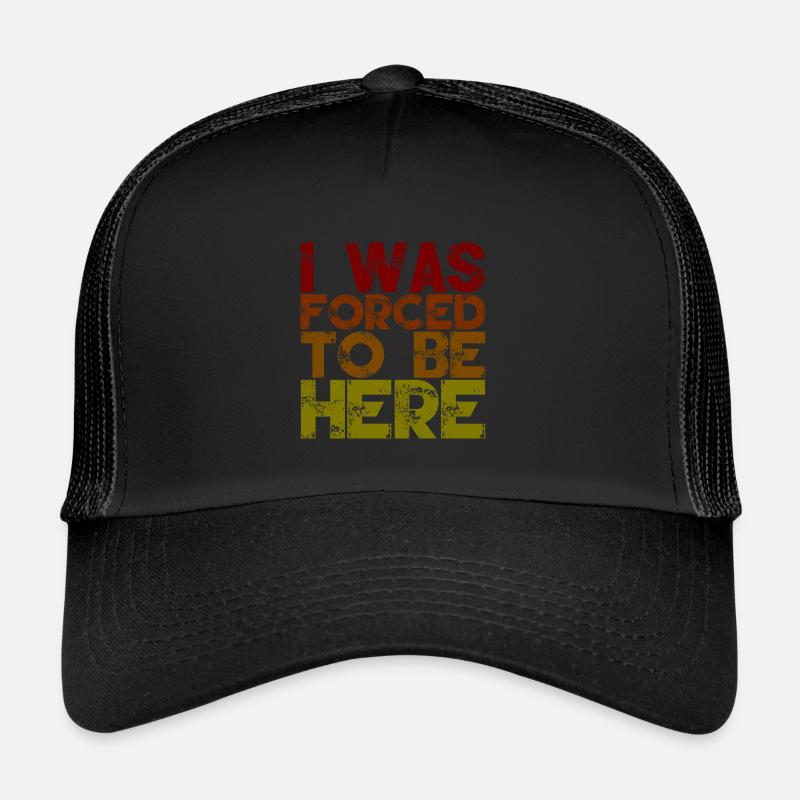 I Was Forced To Be Here 2 Trucker Cap