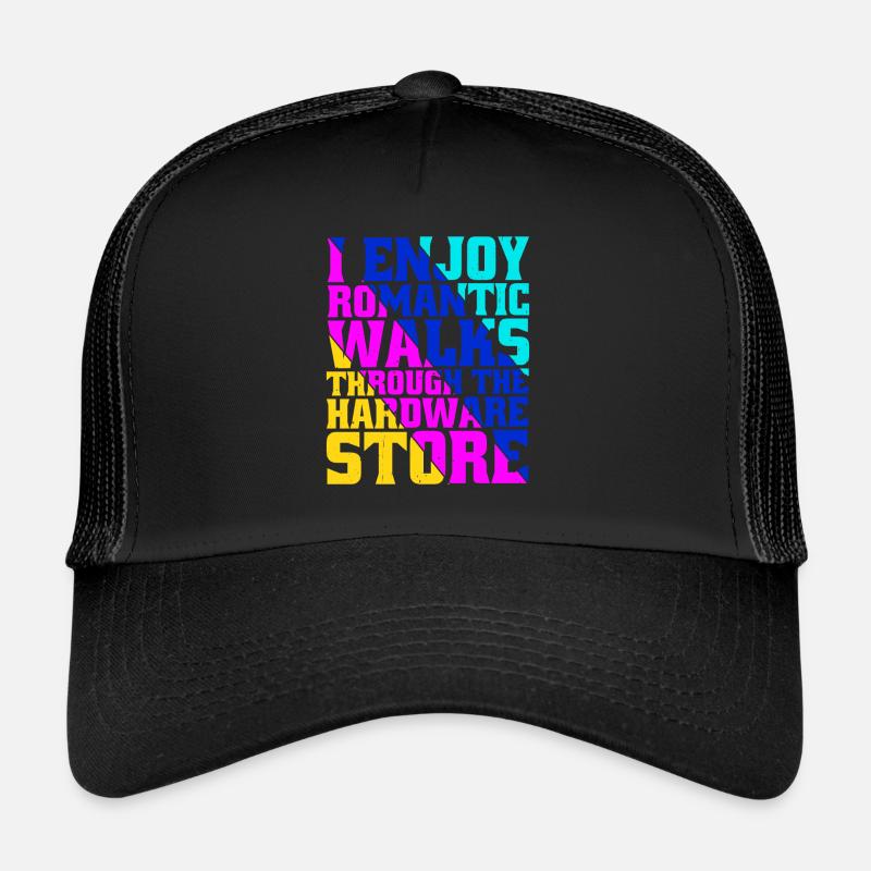 I Enjoy Romantic Walks Through Hardware Store 36 Trucker Cap