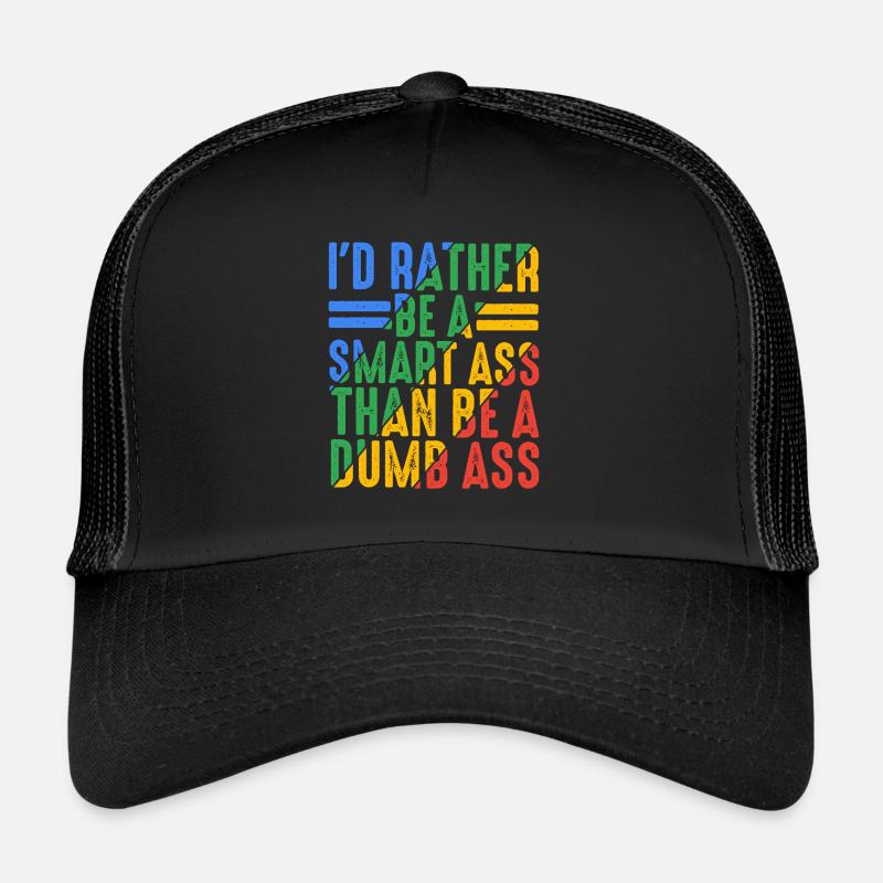 I'd Rather Be A Smart Ass Than Be A Dumb Ass 9 Trucker Cap