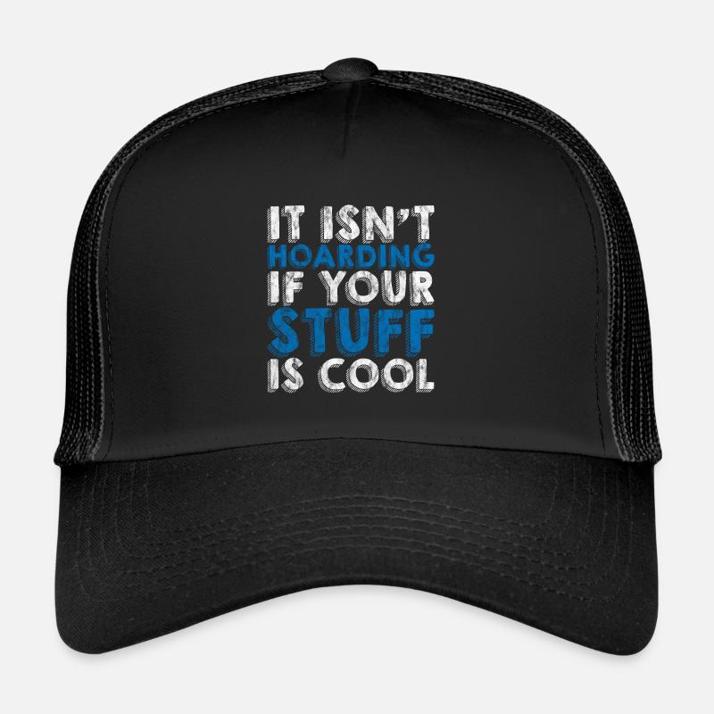 It Isn't Hoarding If Your Stuff Is Cool 3 Trucker Cap