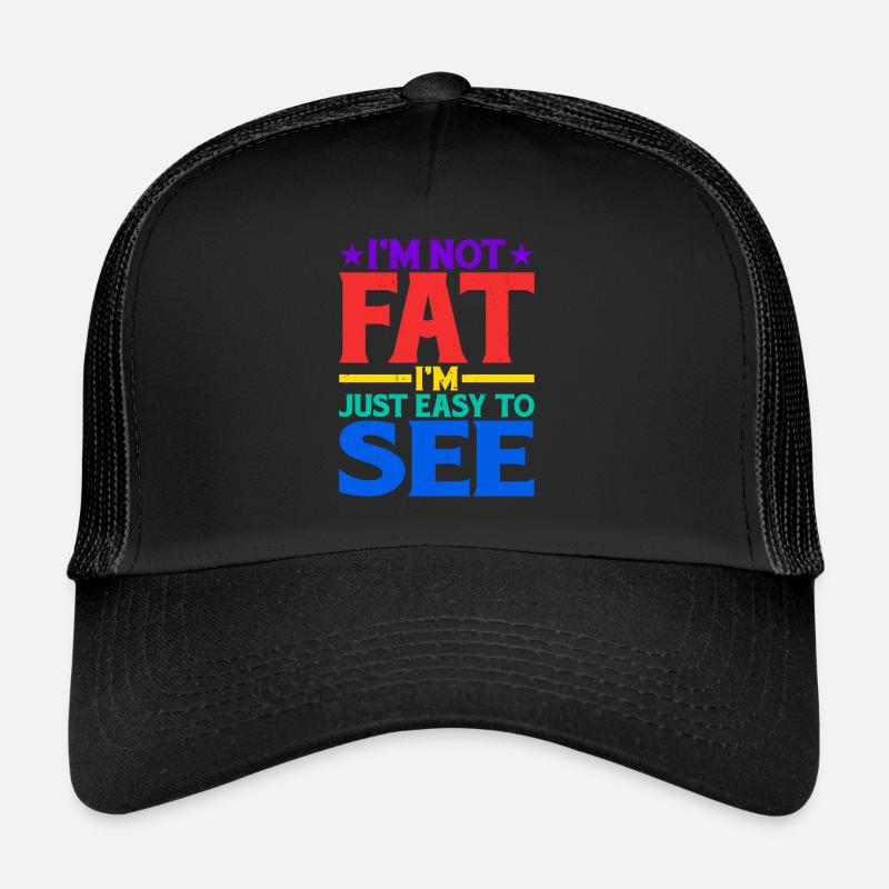 I'm Not Fat, I'm Just Easy To See 13 Trucker Cap