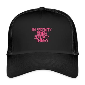 I'm Serenity doing Serenity things - Trucker Cap - black/black - Front