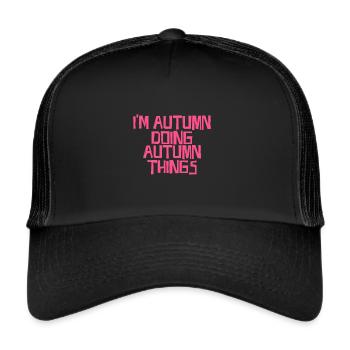 I'm Autumn doing Autumn things - Trucker Cap - Schwarz/Schwarz - Vorne
