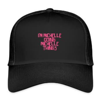 I'm Michelle doing Michelle things - Trucker Cap - Schwarz/Schwarz - Vorne