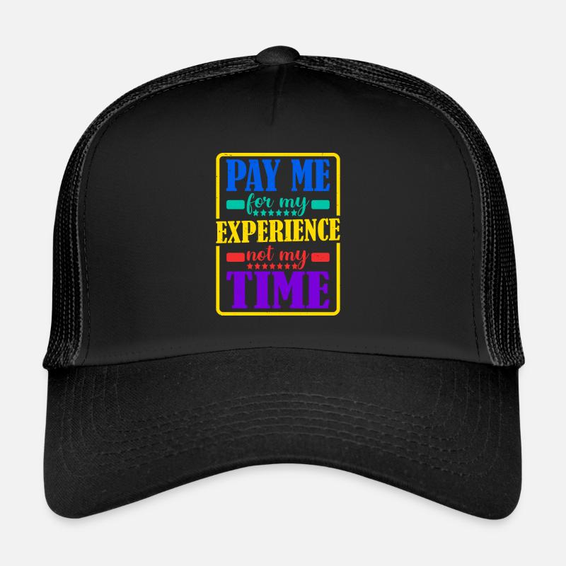 Payez-moi pour mon expérience, pas pour mon temps Casquette trucker 