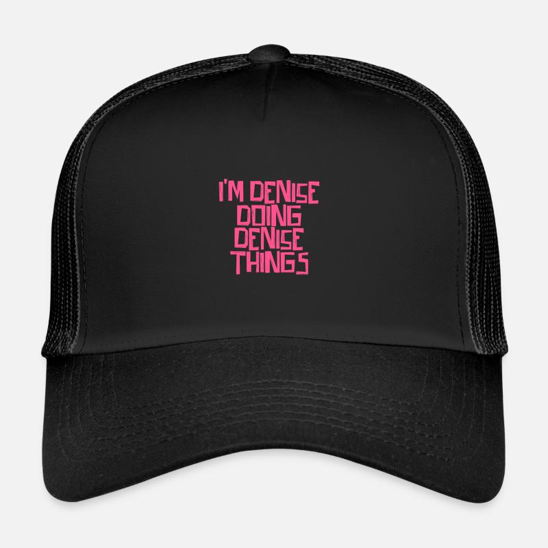I'm Denise doing Denise things Trucker Cap
