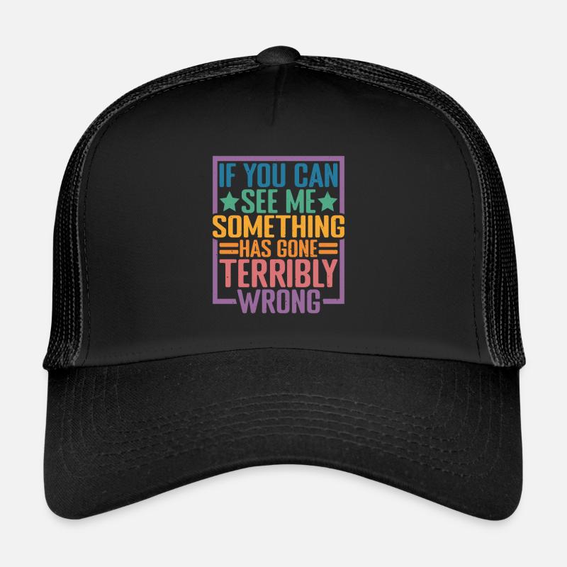 If you can see me, something has gone wrong 10 Trucker Cap