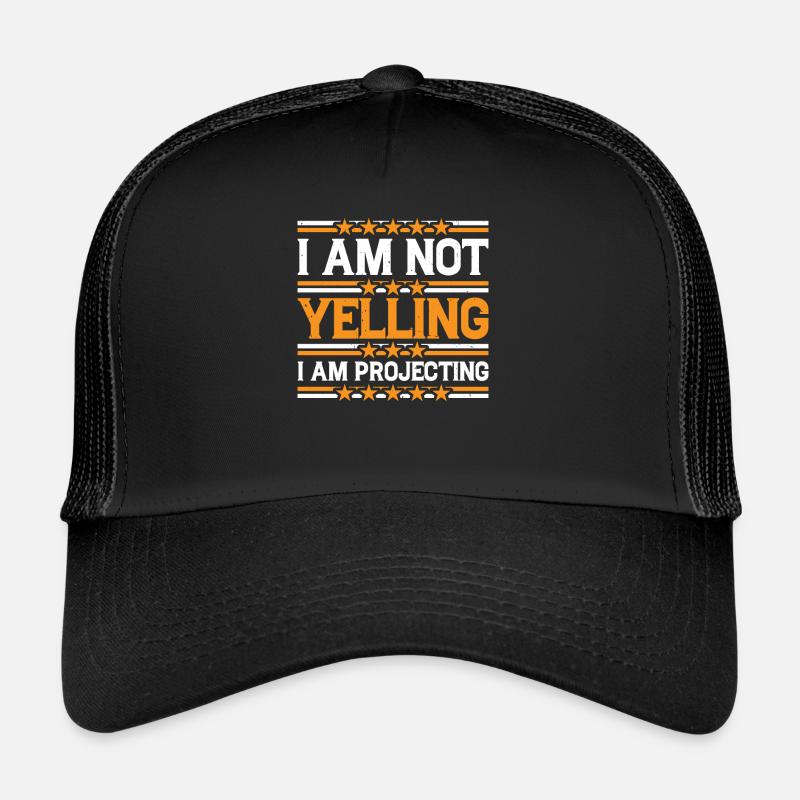 I Am Not Yelling I Am Projecting 3 Trucker Cap