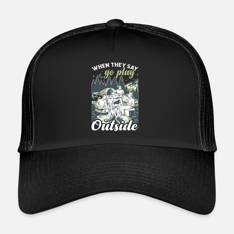 When They Say Go Play Outside Trucker Cap