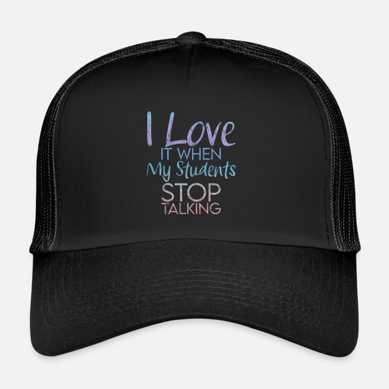 I Love It When My Students Stop Talking 3 Trucker Cap
